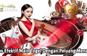 Tips Efektif Main Togel Dengan Peluang Menang